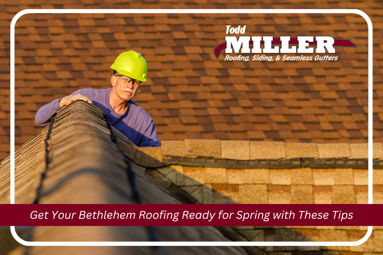 Get Your Bethlehem Roofing Ready for Spring with These Tips